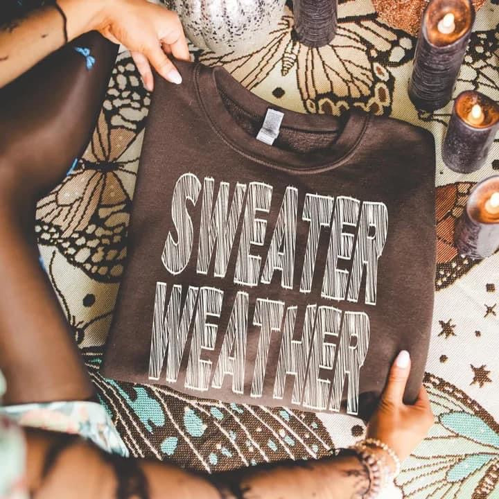 Sweater weather sweatshirt